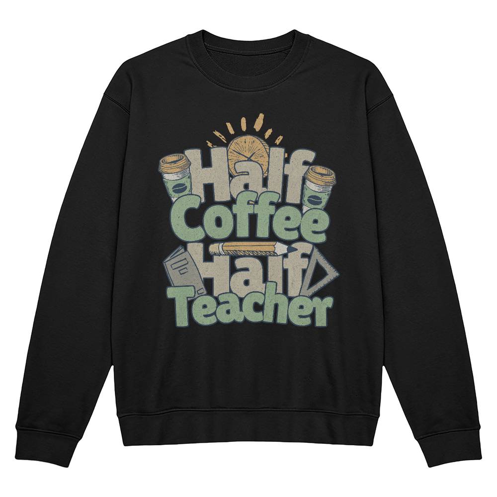 Coffee Lover Sweatshirt for Teachers - Half Coffee Half Teacher Unisex Crewneck Sweatshirt-Sweatshirt-PureDesignTees