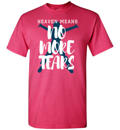 Heaven Means No More Tears-T-Shirt-PureDesignTees