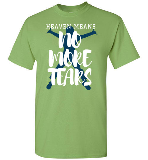 Heaven Means No More Tears-T-Shirt-PureDesignTees