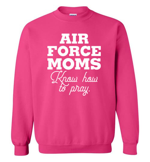 Air Force Moms Know How to Pray-Sweatshirt-PureDesignTees