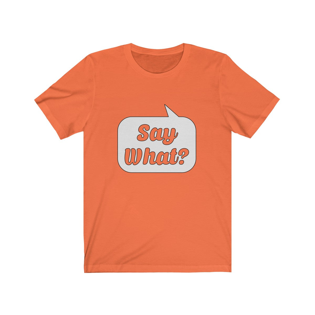 Say What? Unisex Jersey Short Sleeve Tee-T-Shirt-PureDesignTees