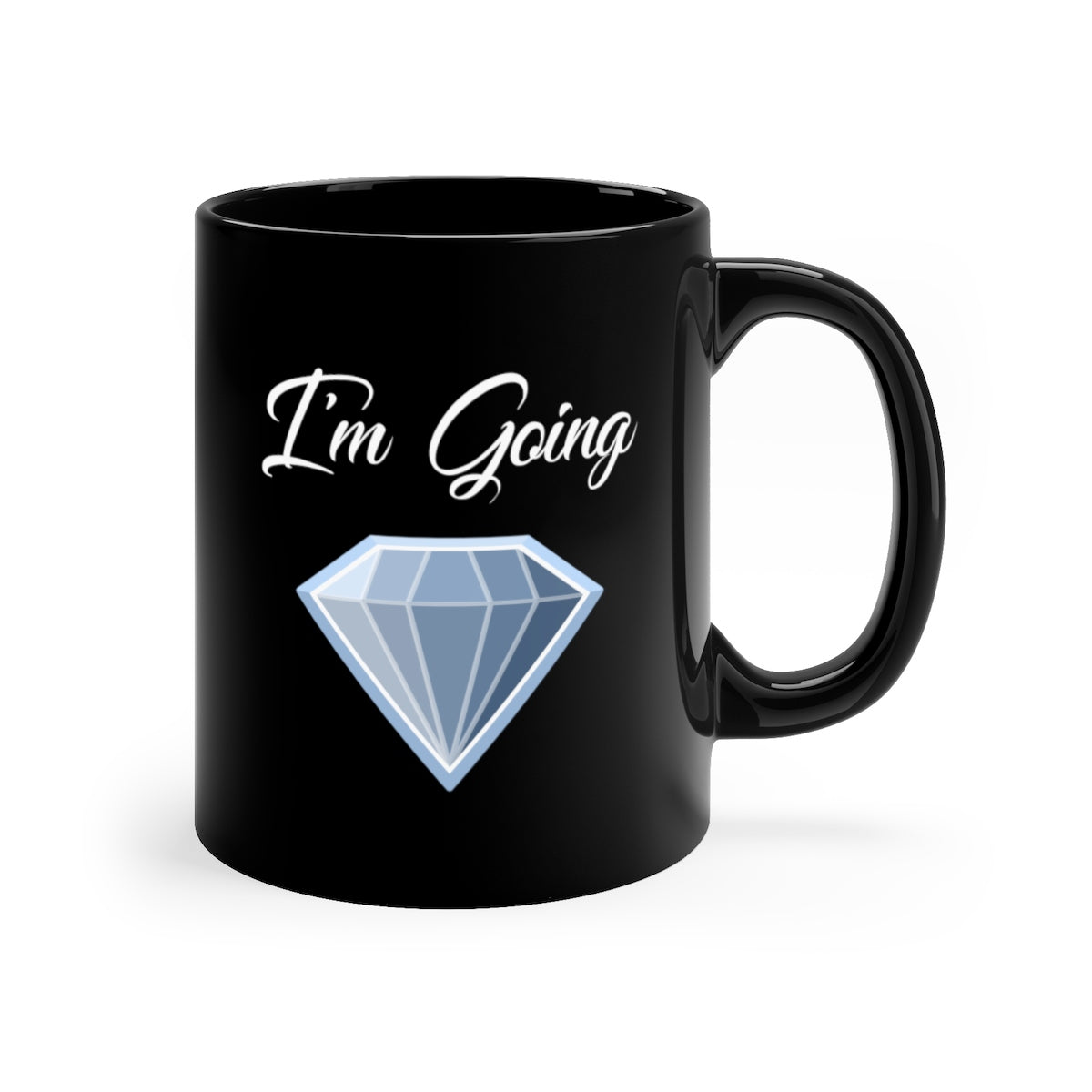 I'm Going Diamond Black mug 11oz-Mug-PureDesignTees