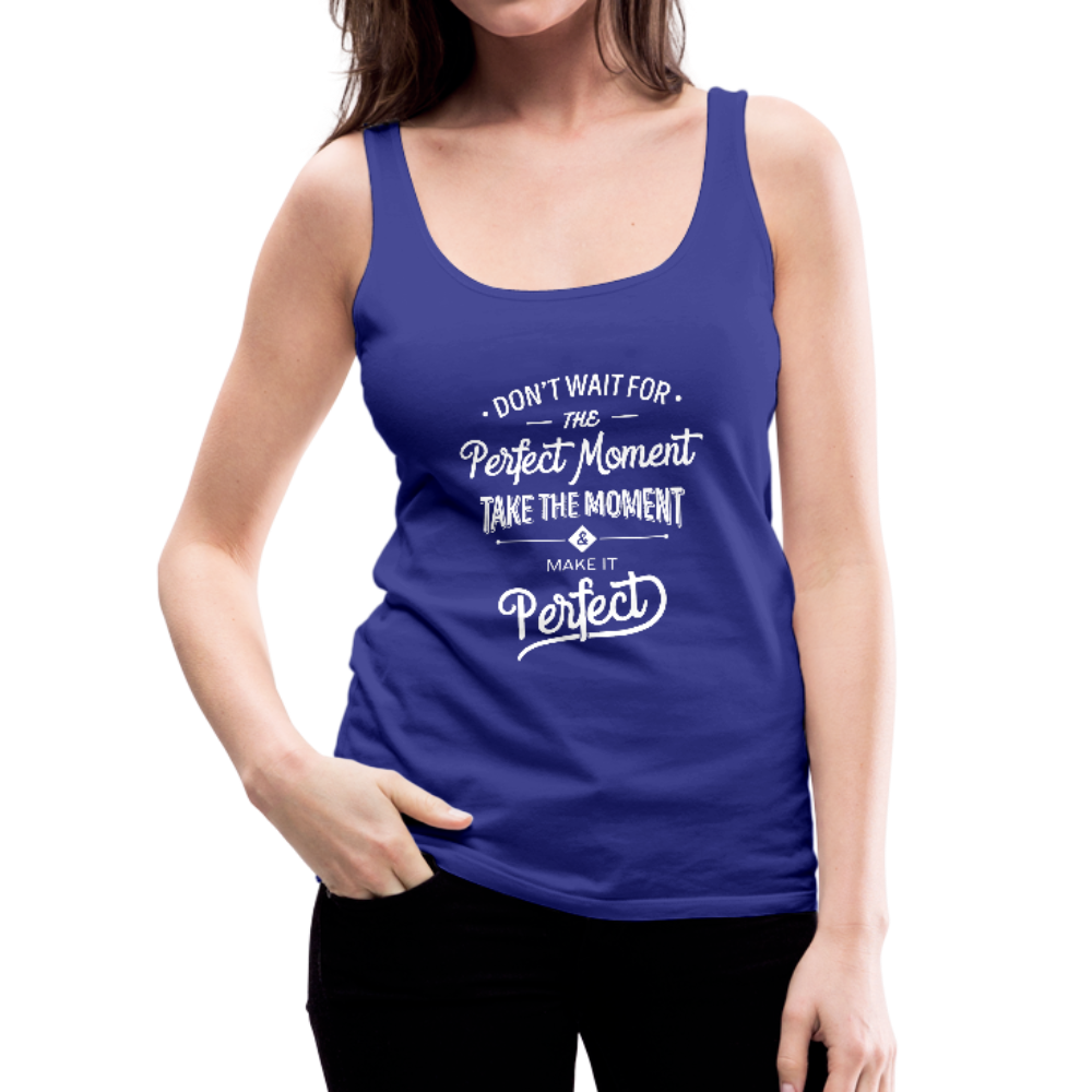 Don't Wait for the Perfect Moment Women’s Premium Tank Top-Women’s Premium Tank Top-PureDesignTees