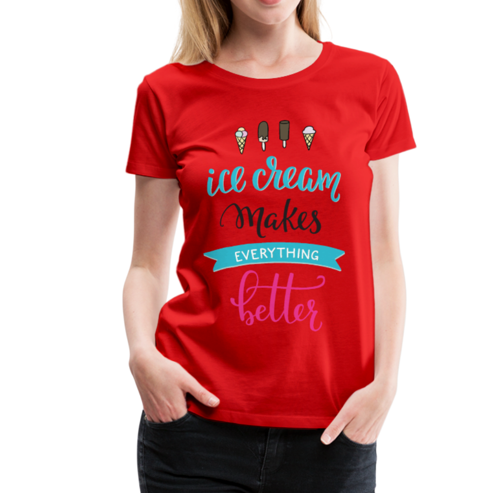 Ice Cream Makes Everything Better Women’s Premium T-Shirt-Women’s Premium T-Shirt-PureDesignTees