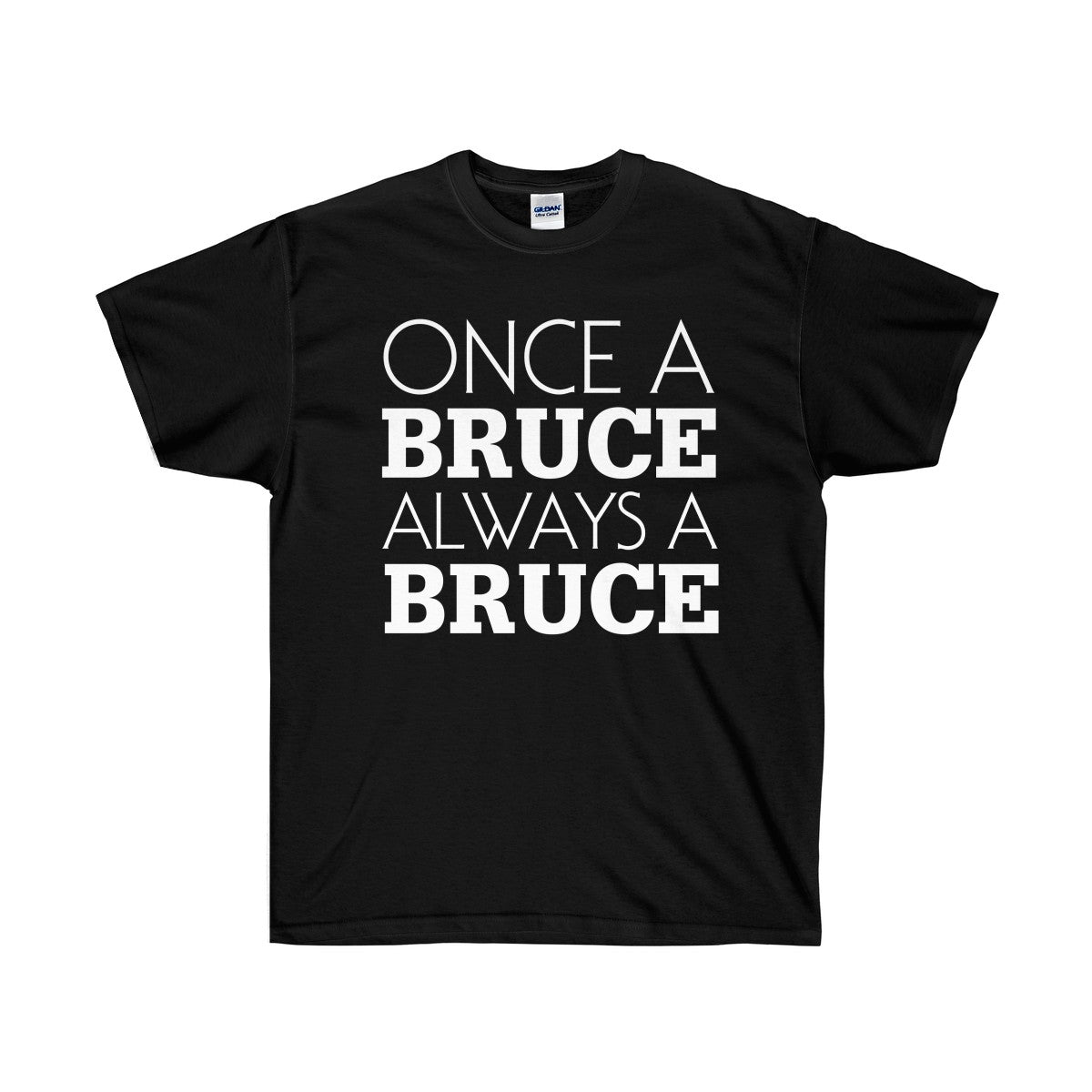 Once a Bruce Always a Bruce Unisex Ultra Cotton Tee-T-Shirt-PureDesignTees