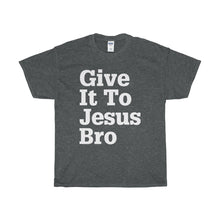 Load image into Gallery viewer, Give It To Jesus Bro Unisex Heavy Cotton Tee-T-Shirt-PureDesignTees