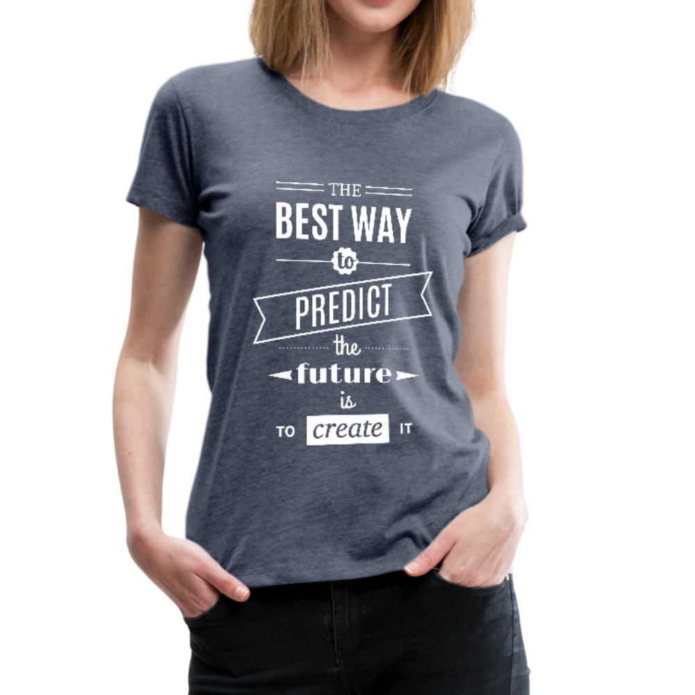 The Best Way to Predict the Future Women’s Premium T-Shirt-Women’s Premium T-Shirt-PureDesignTees
