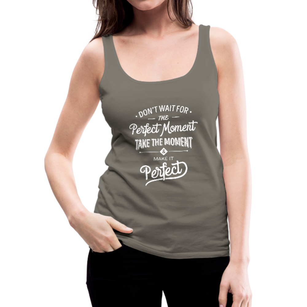Don't Wait for the Perfect Moment Women’s Premium Tank Top-Women’s Premium Tank Top-PureDesignTees