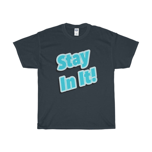 Stay In It! Unisex Heavy Cotton Tee-T-Shirt-PureDesignTees