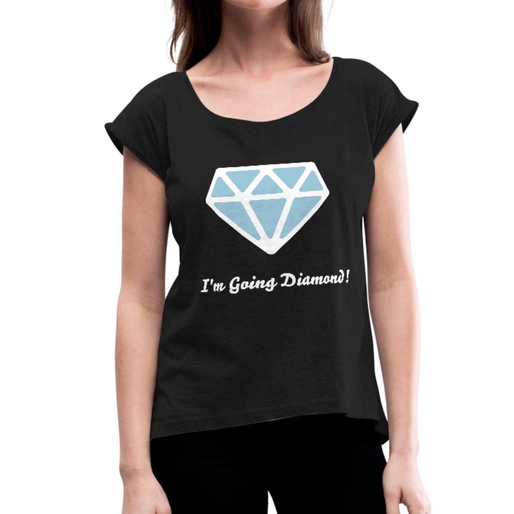 I'm Going Diamond Women's Roll Cuff T-Shirt-Women's Roll Cuff T-Shirt-PureDesignTees