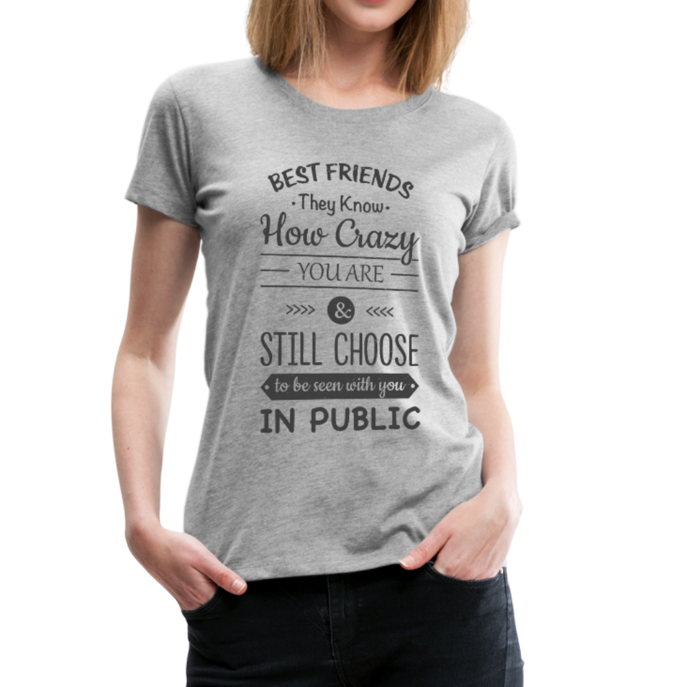 Best Friends Know How Crazy You Are Premium Women's T-shirt-Women’s Premium T-Shirt-PureDesignTees