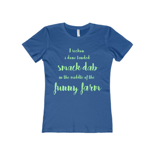 I Reckon I Done Landed Smack Dab in the Middle of the Funny Farm Women's The Boyfriend Tee-T-Shirt-PureDesignTees