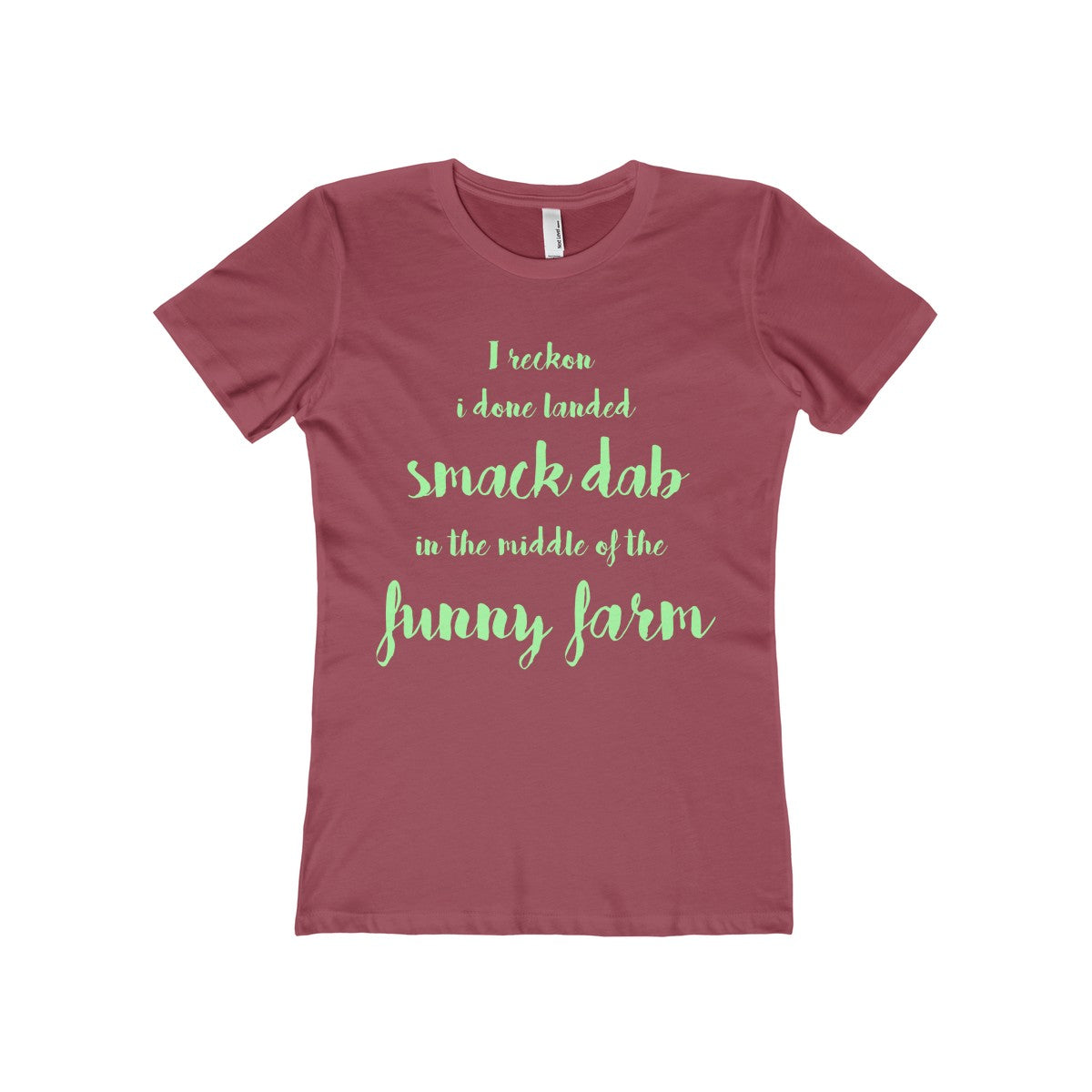 I Reckon I Done Landed Smack Dab in the Middle of the Funny Farm Women's The Boyfriend Tee-T-Shirt-PureDesignTees