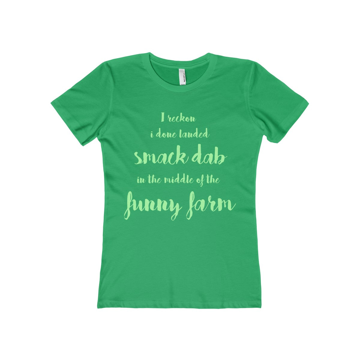 I Reckon I Done Landed Smack Dab in the Middle of the Funny Farm Women's The Boyfriend Tee-T-Shirt-PureDesignTees