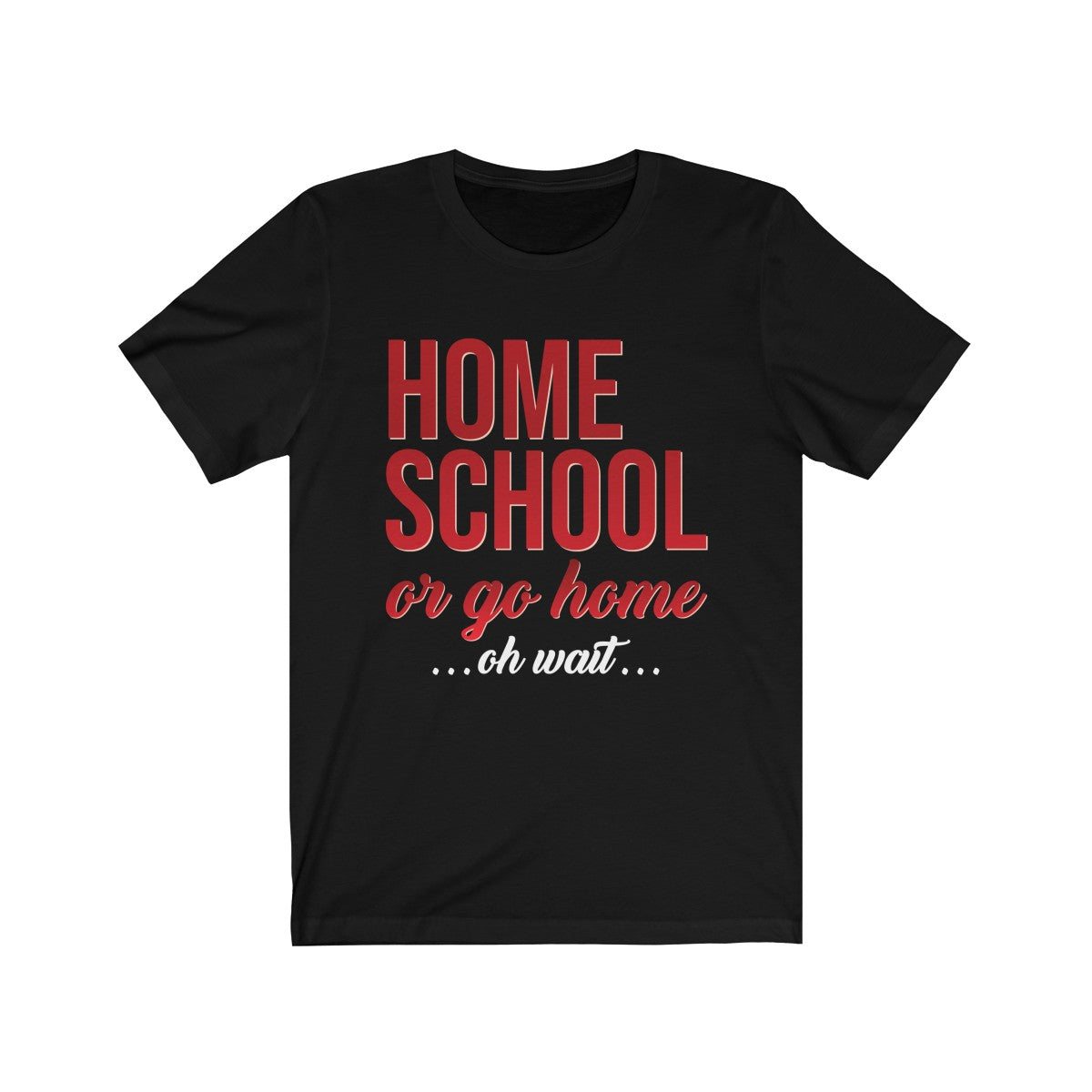 Homeschool or Go Home ... oh wait ... Unisex Jersey Short Sleeve Tee-T-Shirt-PureDesignTees