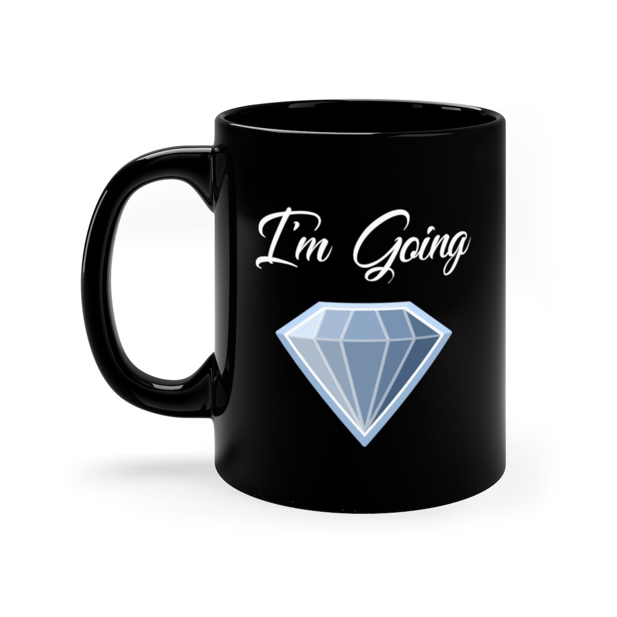 I'm Going Diamond Black mug 11oz-Mug-PureDesignTees