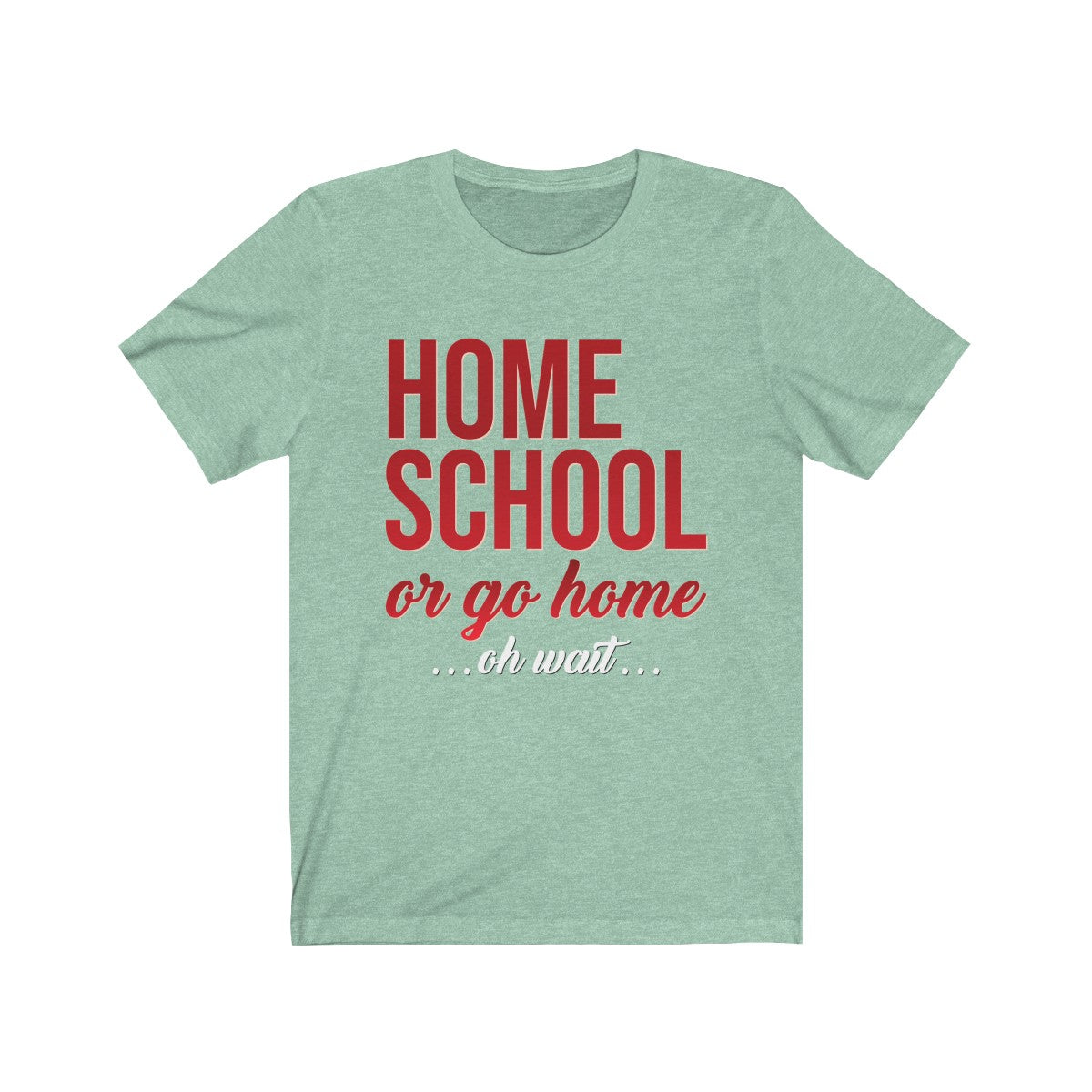 Homeschool or Go Home ... oh wait ... Unisex Jersey Short Sleeve Tee-T-Shirt-PureDesignTees