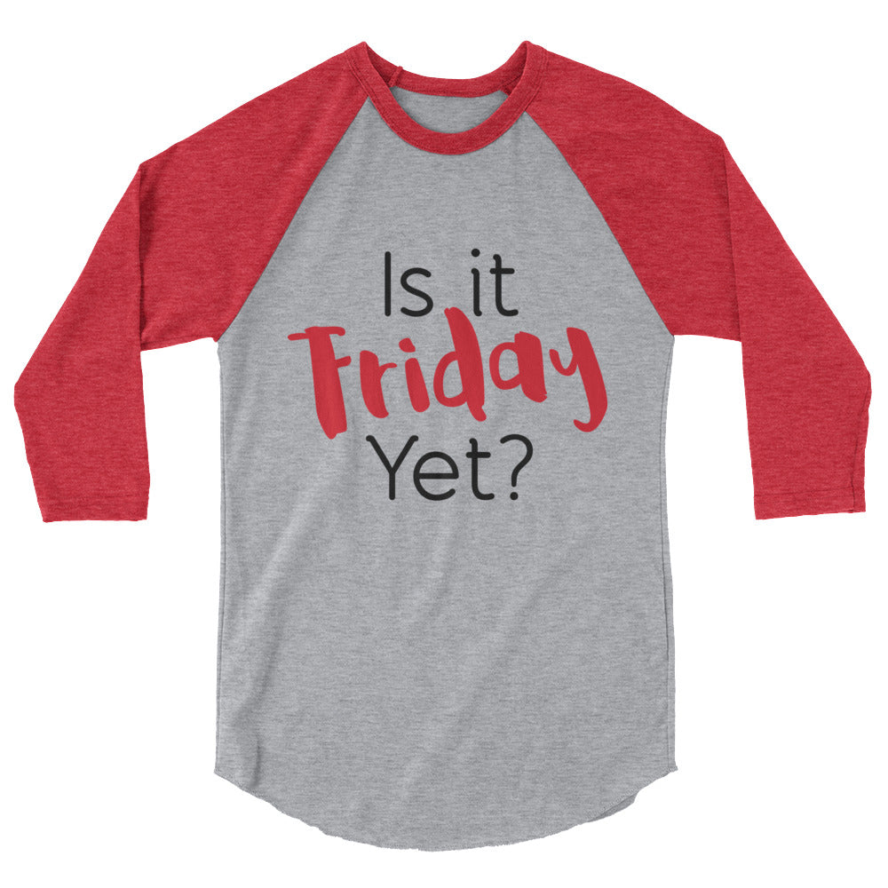 Is it Friday Yet? 3/4 sleeve raglan shirt-T-Shirt-PureDesignTees