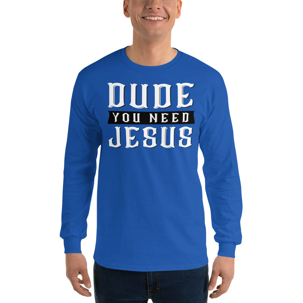Dude You Need Jesus Long Sleeve T-Shirt-Long sleeve t-shirt-PureDesignTees