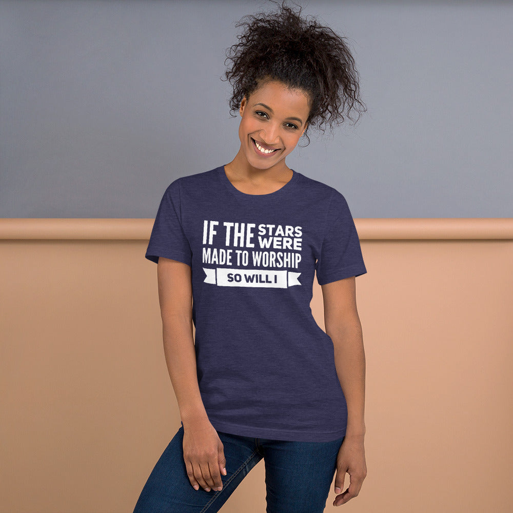 If the Stars Were Made to Worship So Will I Short-Sleeve Unisex T-Shirt-t-shirt-PureDesignTees