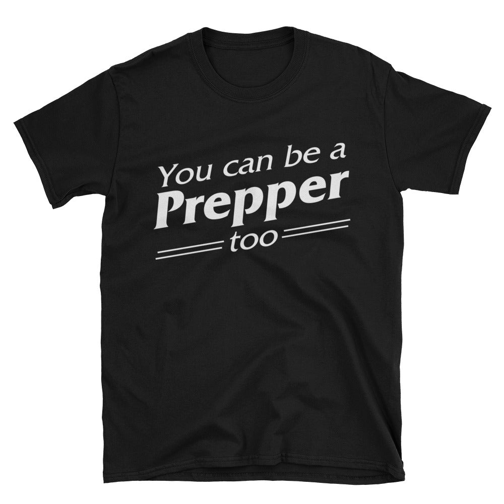 You Can Be a Prepper Too Unisex T-Shirt-T-Shirt-PureDesignTees
