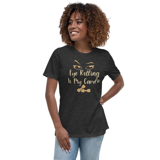 Eye Rolling is My Cardio Women's Relaxed T-Shirt-women's relaxed t-shirt-PureDesignTees