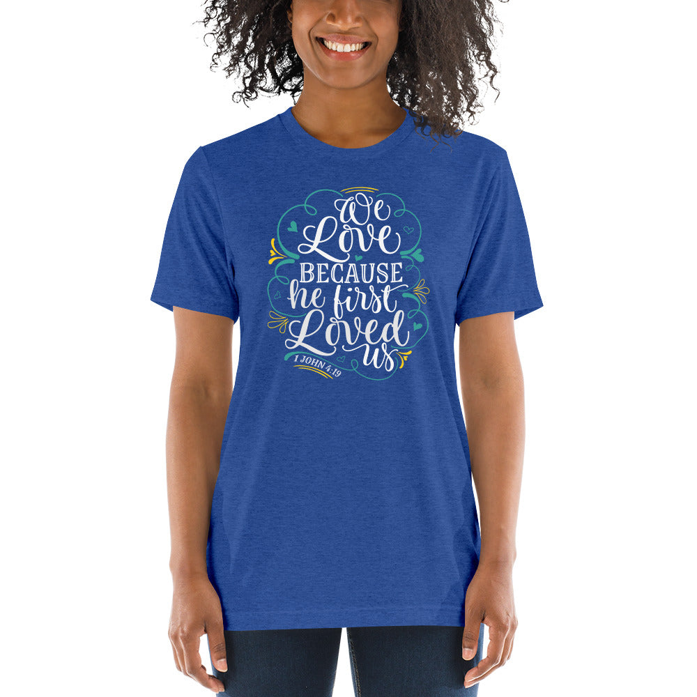 We Love Because He First Loved Us Tri-blend Short sleeve t-shirt-tri-blend t-shirt-PureDesignTees