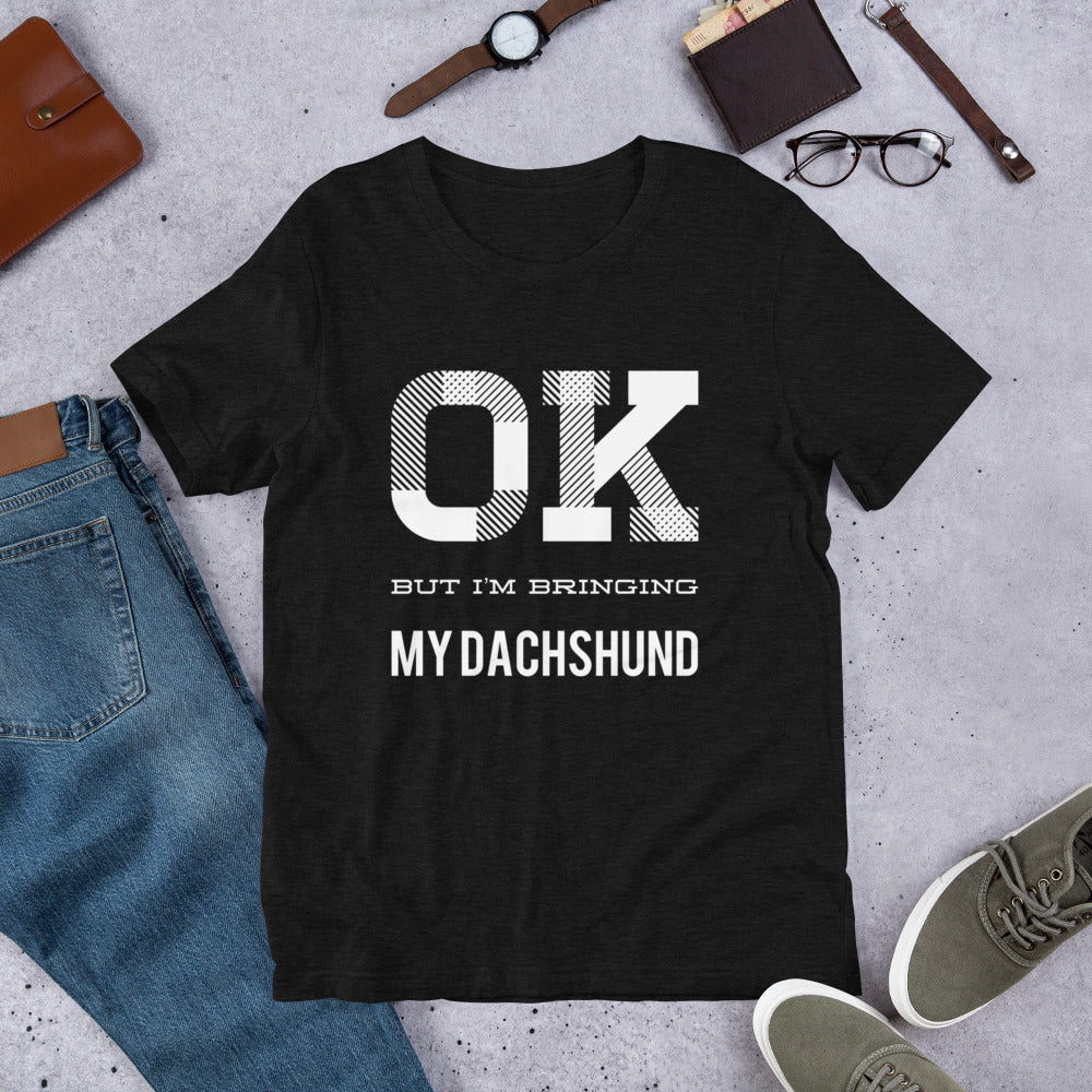 OK But I'm Bringing My Dachshund Short-Sleeve Unisex T-Shirt-t-shirt-PureDesignTees