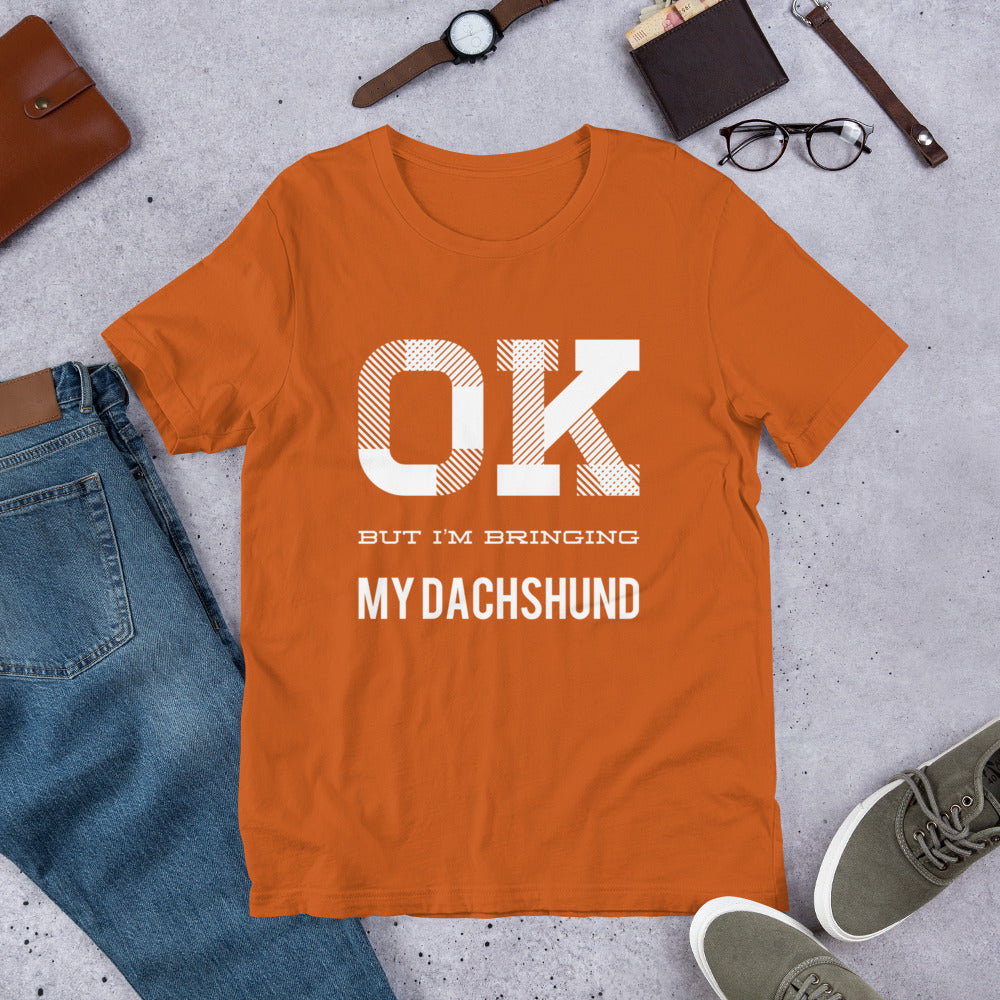OK But I'm Bringing My Dachshund Short-Sleeve Unisex T-Shirt-t-shirt-PureDesignTees