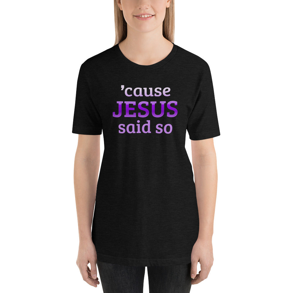 Cause Jesus Said So Short-Sleeve Unisex T-Shirt-T-Shirt-PureDesignTees