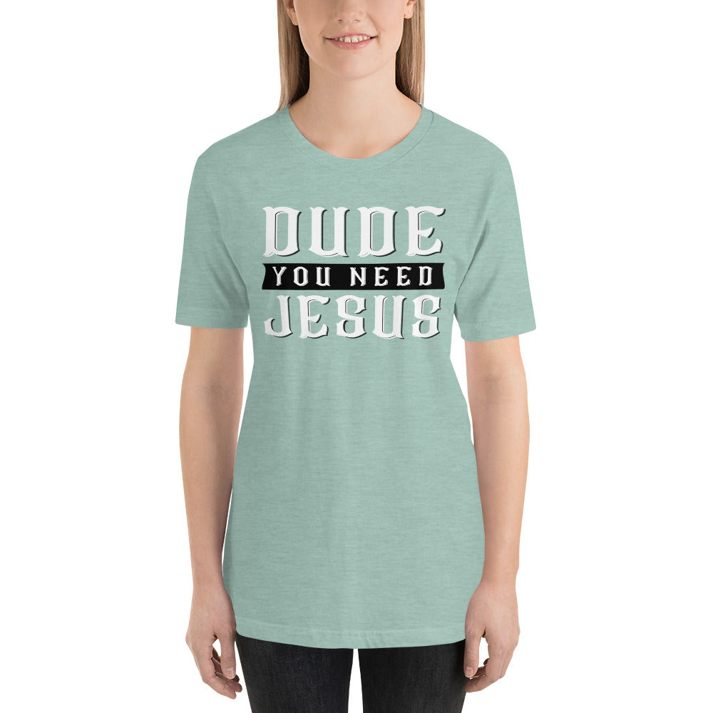 Dude You Need Jesus Short-Sleeve Unisex T-Shirt-T-shirt-PureDesignTees