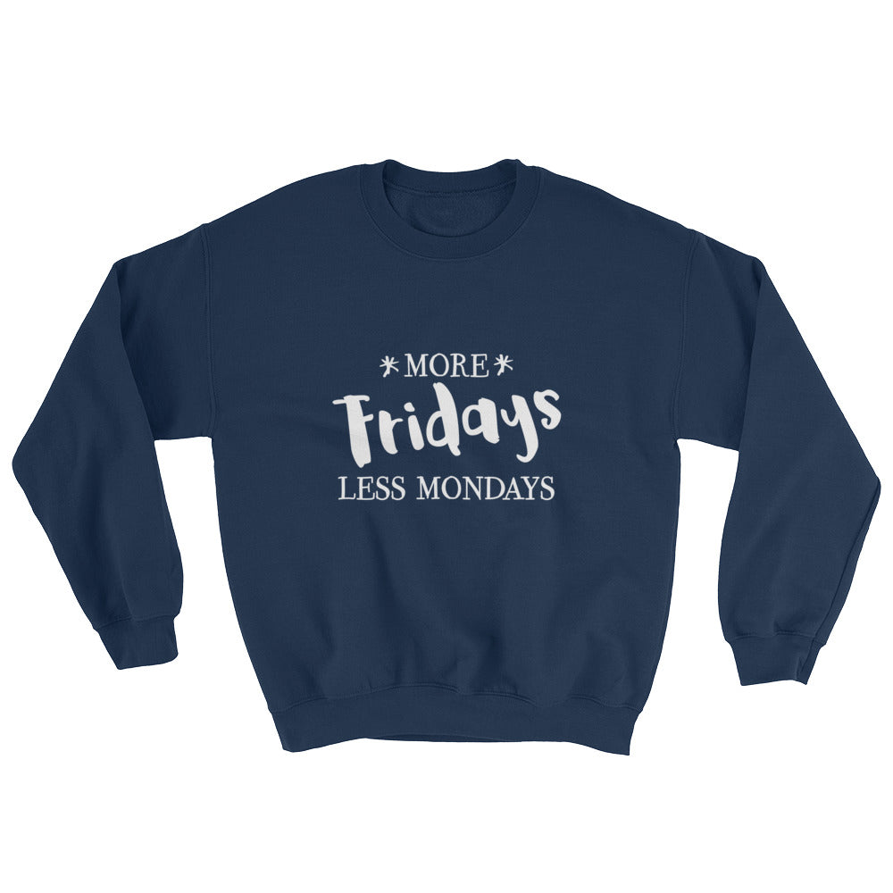 More Fridays, Less Mondays Sweatshirt-Sweatshirt-PureDesignTees