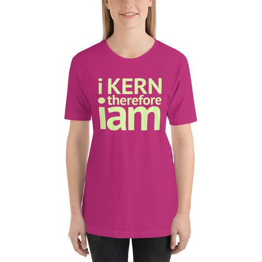 i kern therefore i am Short-Sleeve Unisex T-Shirt-t-shirt-PureDesignTees