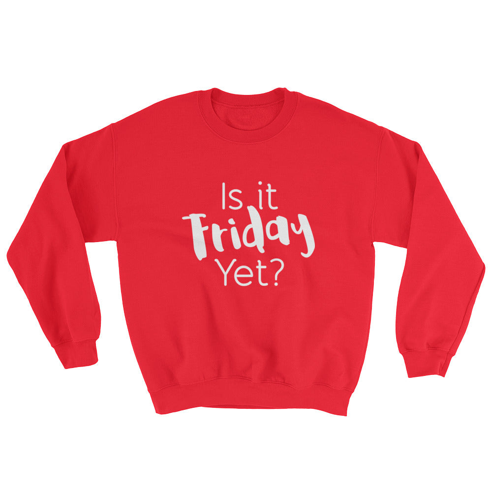 Is it Friday Yet? Sweatshirt-Sweatshirt-PureDesignTees
