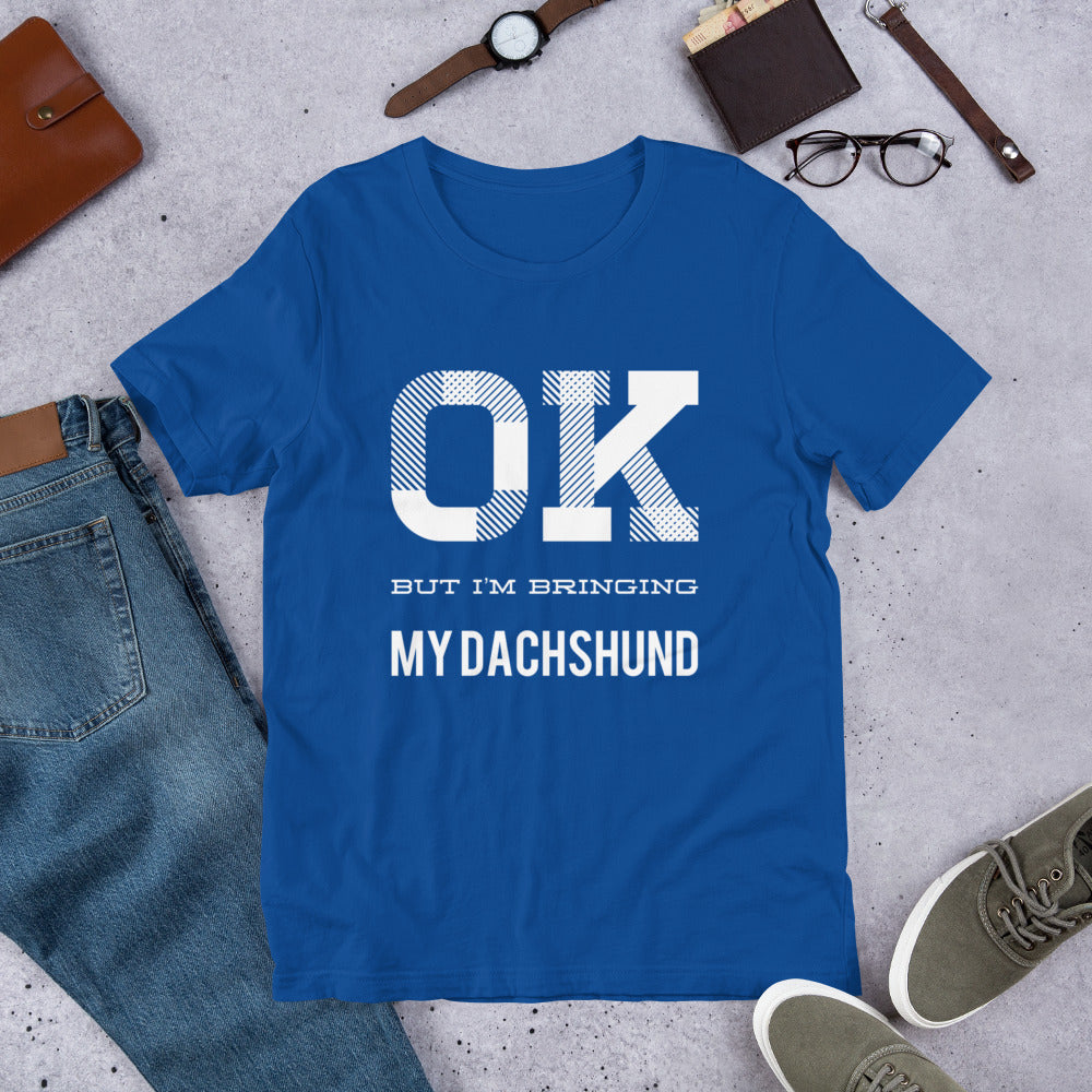 OK But I'm Bringing My Dachshund Short-Sleeve Unisex T-Shirt-t-shirt-PureDesignTees