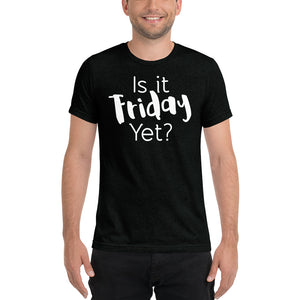 Is It Friday Yet Tri-Blend Short sleeve t-shirt-T-shirt-PureDesignTees