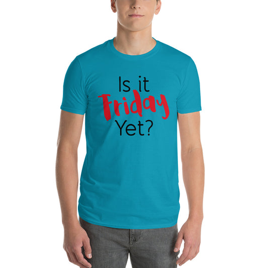 Is it Friday Yet? Short-Sleeve T-Shirt-T-Shirt-PureDesignTees