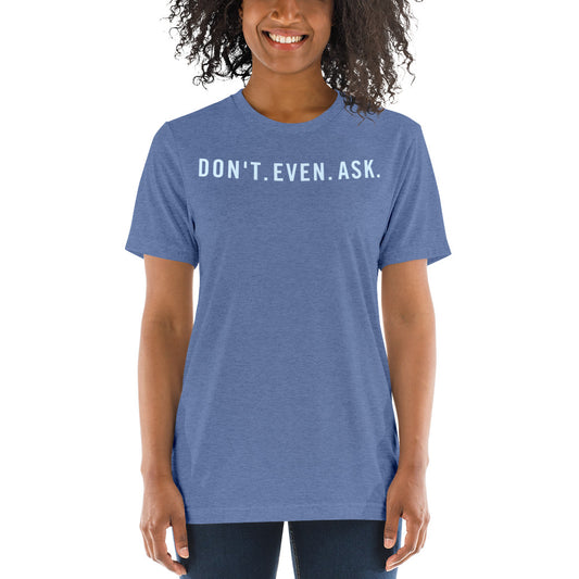 Don't Even Ask Short sleeve t-shirt-t-shirt-PureDesignTees