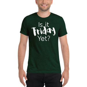 Is It Friday Yet Tri-Blend Short sleeve t-shirt-T-shirt-PureDesignTees