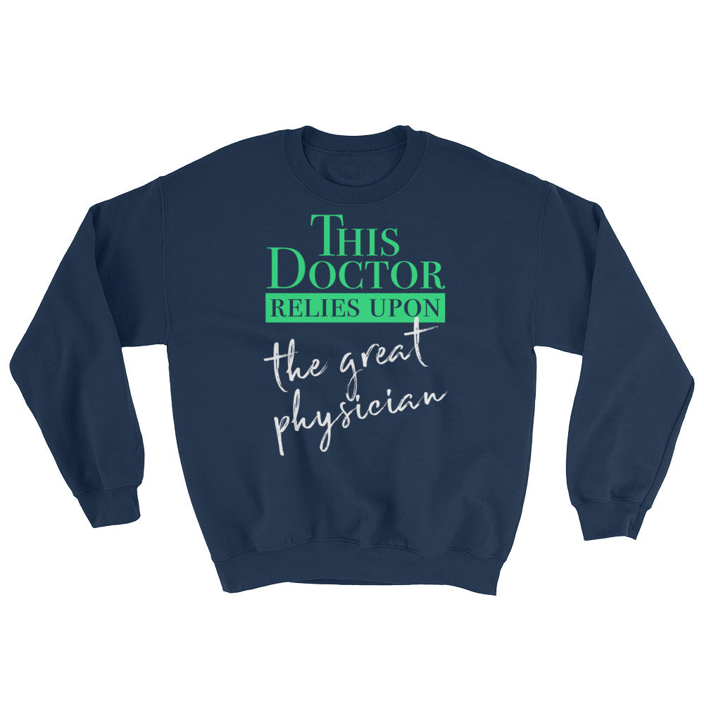 This Doctor Relies Upon the Great Physician Sweatshirt-Sweatshirt-PureDesignTees