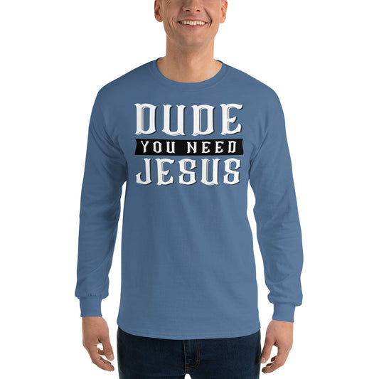 Dude You Need Jesus Long Sleeve T-Shirt-Long sleeve t-shirt-PureDesignTees