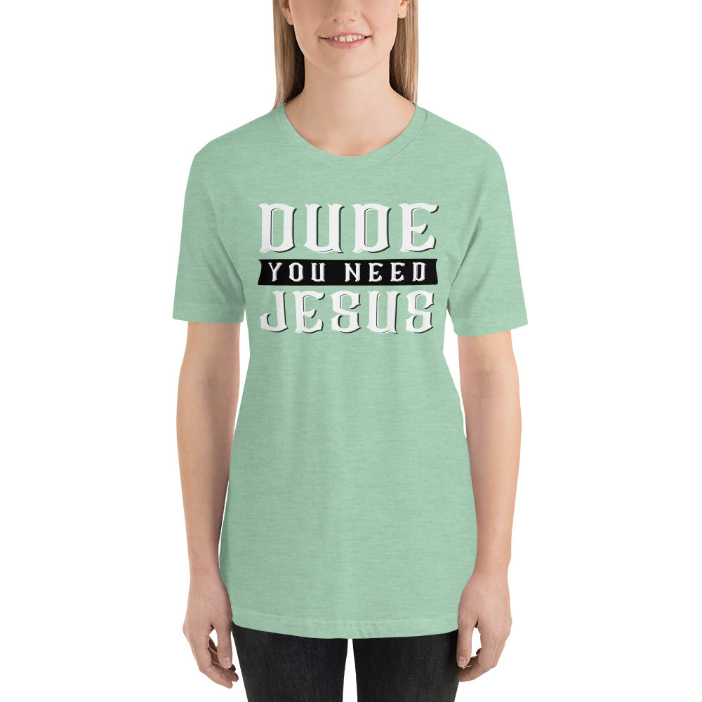 Dude You Need Jesus Short-Sleeve Unisex T-Shirt-T-shirt-PureDesignTees