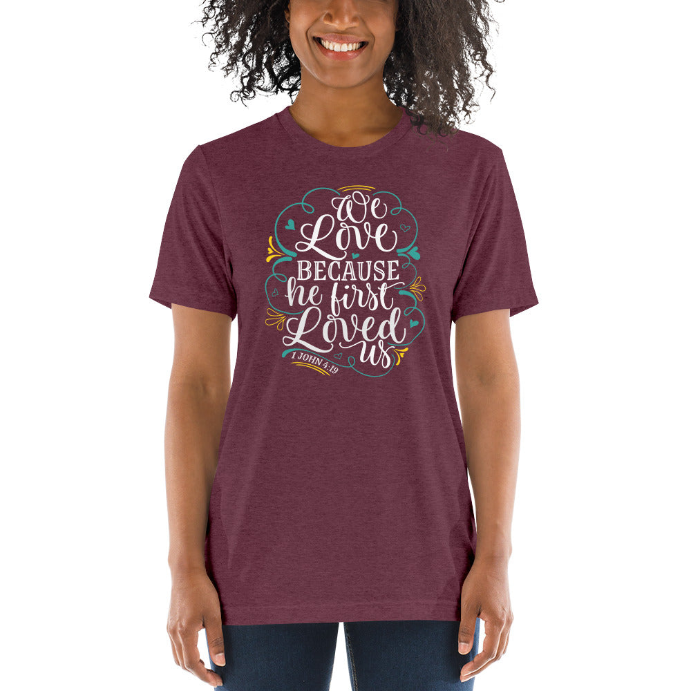 We Love Because He First Loved Us Tri-blend Short sleeve t-shirt-tri-blend t-shirt-PureDesignTees