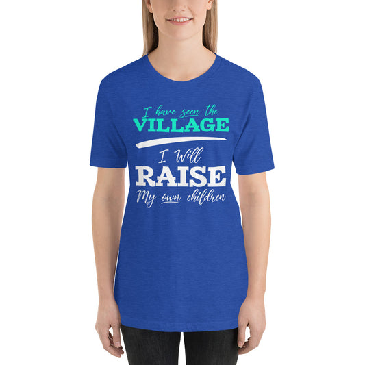 I Have Seen the Village I Will Raise My Own Children Short-Sleeve Unisex T-Shirt-t-shirt-PureDesignTees