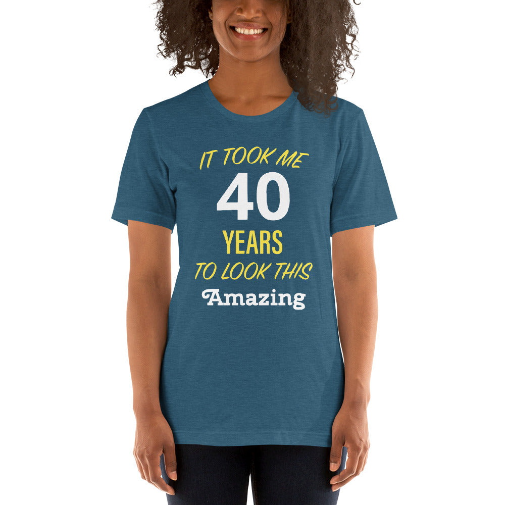 It Took Me 40 Years to Look this Amazing Short-Sleeve Unisex T-Shirt-T-Shirt-PureDesignTees