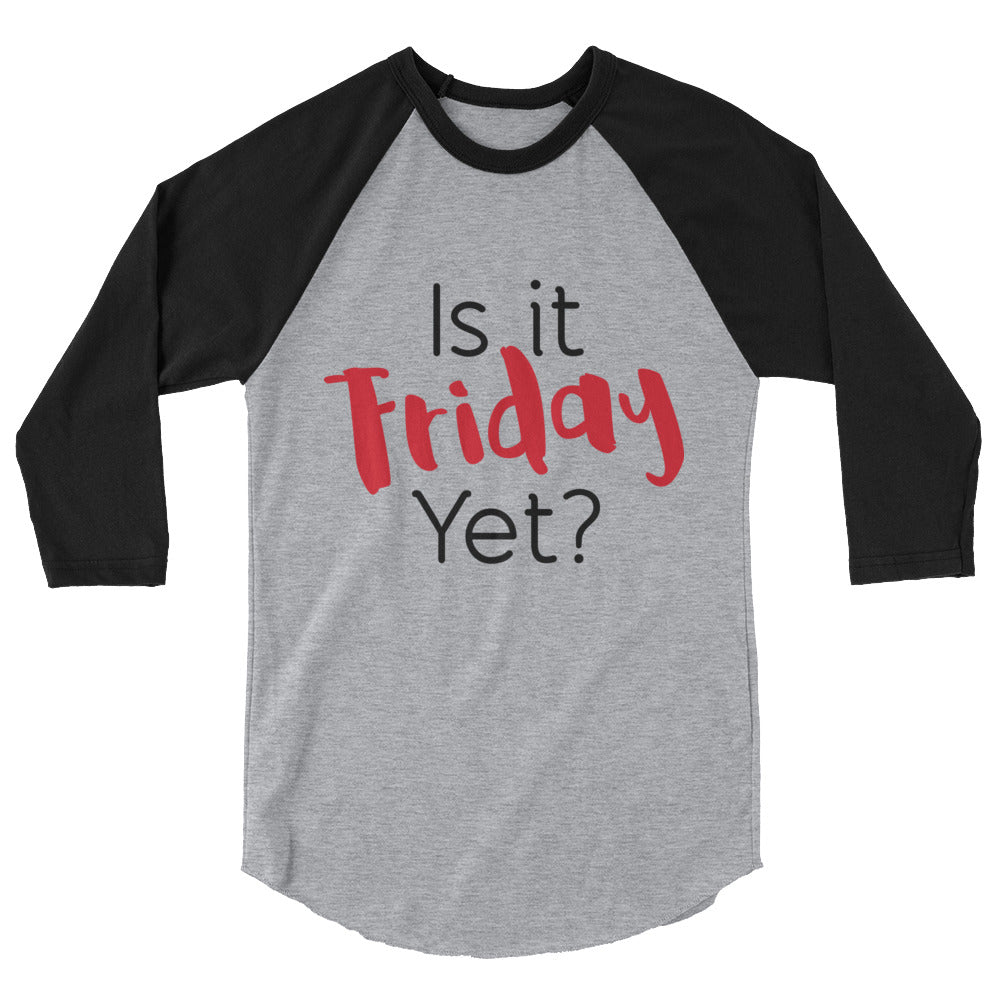 Is it Friday Yet? 3/4 sleeve raglan shirt-T-Shirt-PureDesignTees