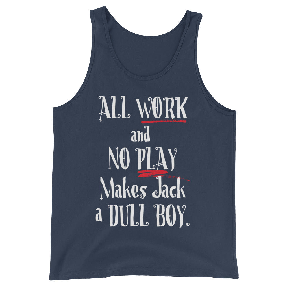All Work and No Play Unisex Tank Top-Tank Top-PureDesignTees