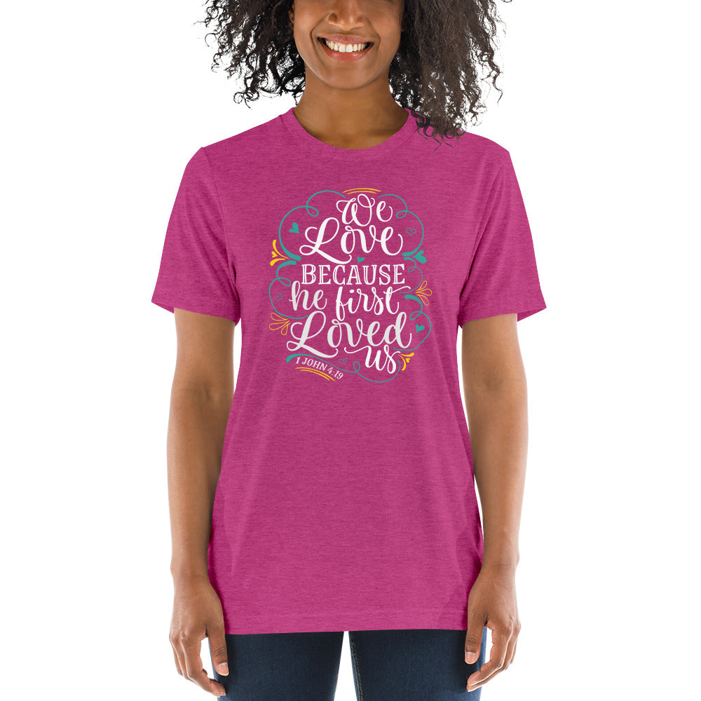 We Love Because He First Loved Us Tri-blend Short sleeve t-shirt-tri-blend t-shirt-PureDesignTees