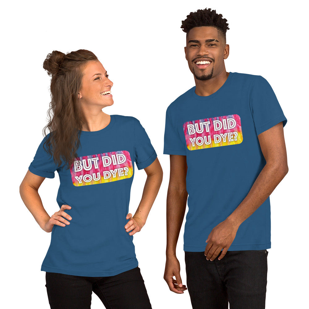 But Did You Dye? Short-Sleeve Unisex T-Shirt-PureDesignTees