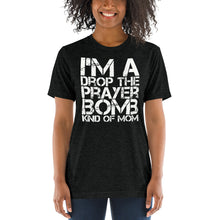 Load image into Gallery viewer, I&#39;m a Drop the Prayer Bomb Kind of Mom Tri-blend Short sleeve t-shirt-tri-blend t-shirt-PureDesignTees